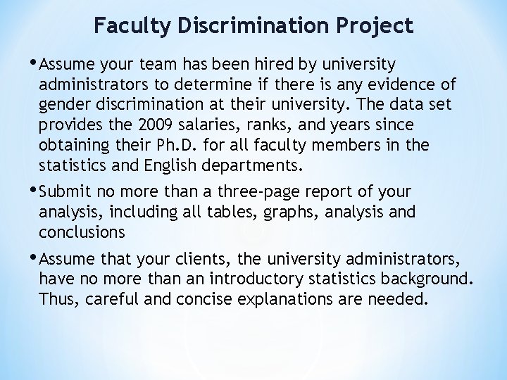 Faculty Discrimination Project • Assume your team has been hired by university administrators to Faculty Discrimination Project • Assume your team has been hired by university administrators to