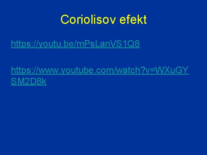 Coriolisov efekt https: //youtu. be/m. Ps. Lan. VS 1 Q 8 https: //www. youtube.