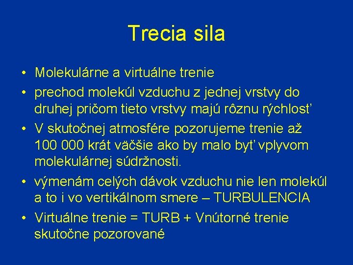 Trecia sila • Molekulárne a virtuálne trenie • prechod molekúl vzduchu z jednej vrstvy