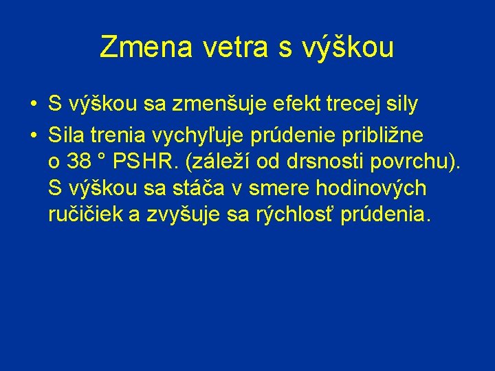 Zmena vetra s výškou • S výškou sa zmenšuje efekt trecej sily • Sila