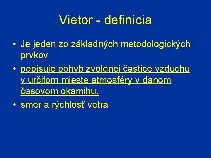 Vietor - definícia • Je jeden zo základných metodologických prvkov • popisuje pohyb zvolenej