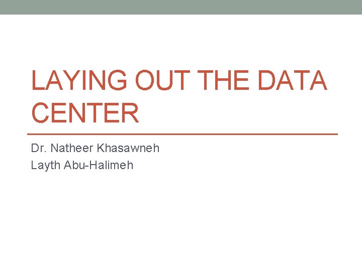 LAYING OUT THE DATA CENTER Dr. Natheer Khasawneh Layth Abu-Halimeh 