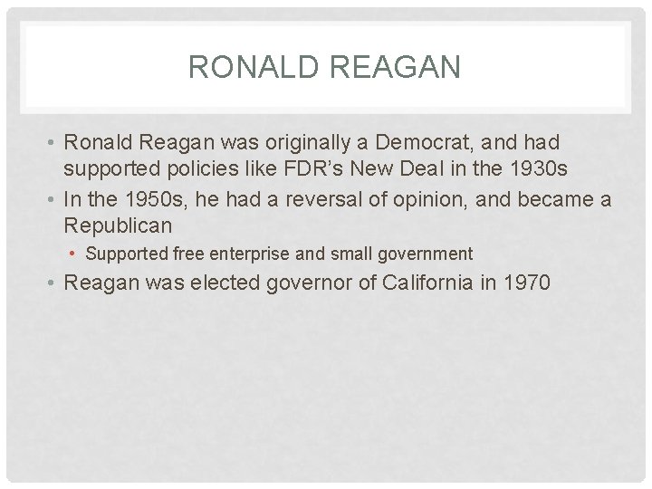 RONALD REAGAN • Ronald Reagan was originally a Democrat, and had supported policies like