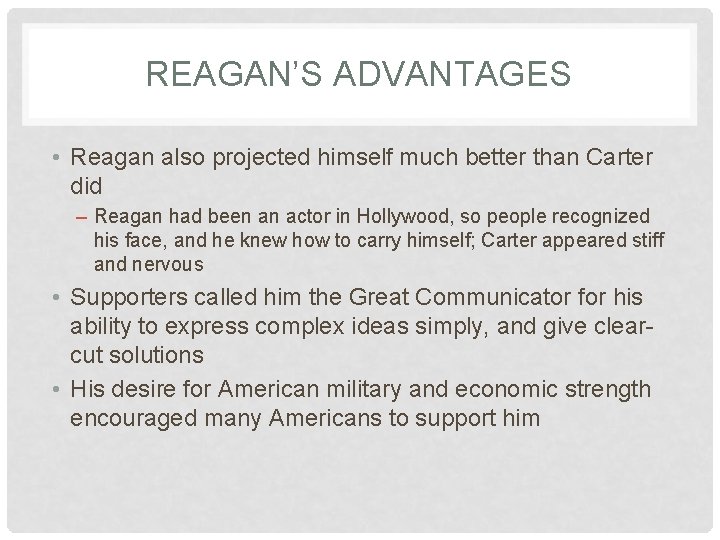 REAGAN’S ADVANTAGES • Reagan also projected himself much better than Carter did – Reagan