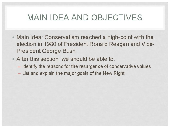 MAIN IDEA AND OBJECTIVES • Main Idea: Conservatism reached a high-point with the election
