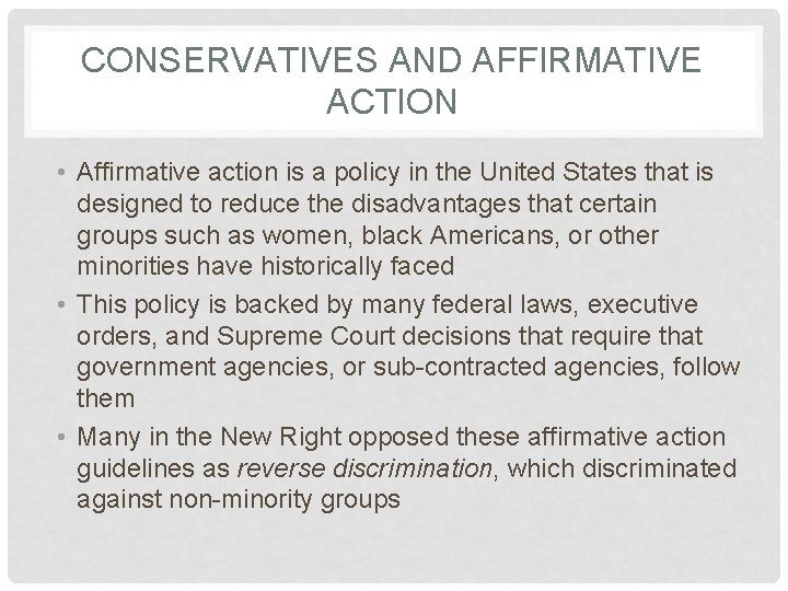 CONSERVATIVES AND AFFIRMATIVE ACTION • Affirmative action is a policy in the United States