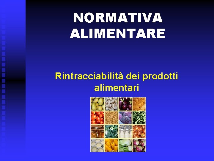 NORMATIVA ALIMENTARE Rintracciabilità dei prodotti alimentari 