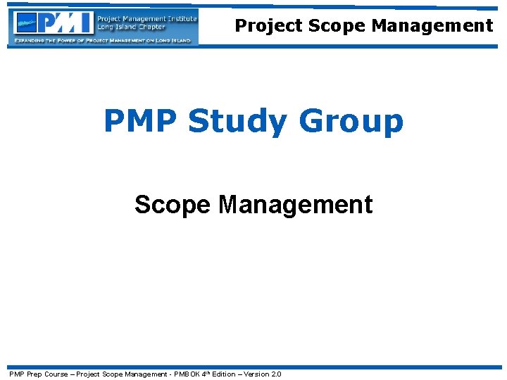 Project Scope Management PMP Study Group Scope Management PMP Prep Course – Project Scope