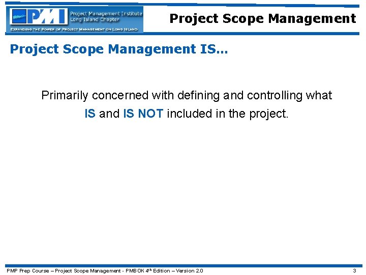 Project Scope Management IS… Primarily concerned with defining and controlling what IS and IS