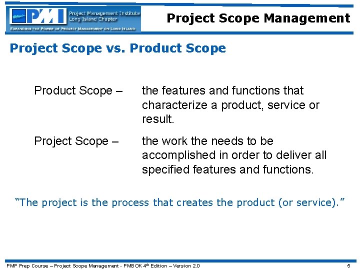 Project Scope Management Project Scope vs. Product Scope – the features and functions that