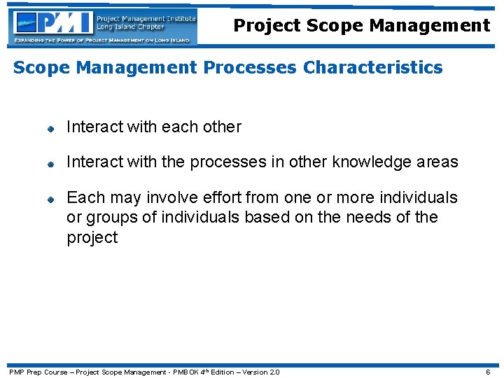Project Scope Management Processes Characteristics Interact with each other Interact with the processes in