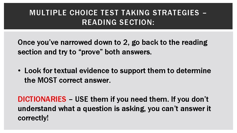 MULTIPLE CHOICE TEST TAKING STRATEGIES – READING SECTION: Once you’ve narrowed down to 2,