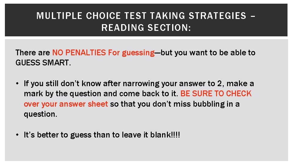 MULTIPLE CHOICE TEST TAKING STRATEGIES – READING SECTION: There are NO PENALTIES For guessing---but