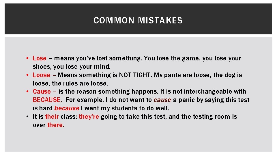 COMMON MISTAKES • Lose – means you’ve lost something. You lose the game, you