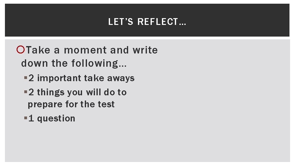 LET’S REFLECT… Take a moment and write down the following… § 2 important take