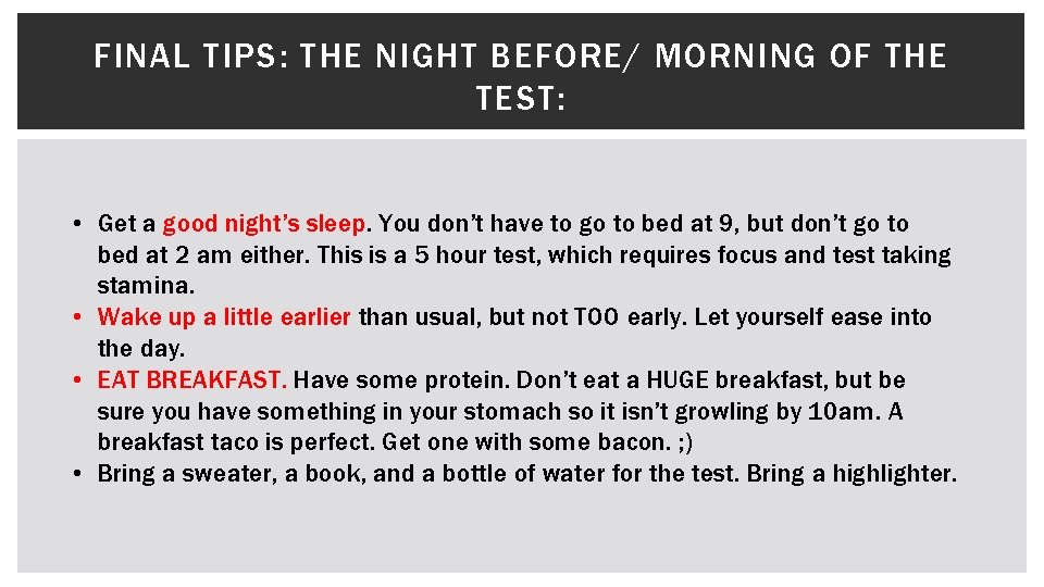 FINAL TIPS: THE NIGHT BEFORE/ MORNING OF THE TEST: • Get a good night’s