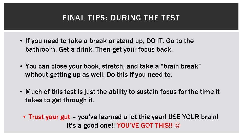 FINAL TIPS: DURING THE TEST • If you need to take a break or