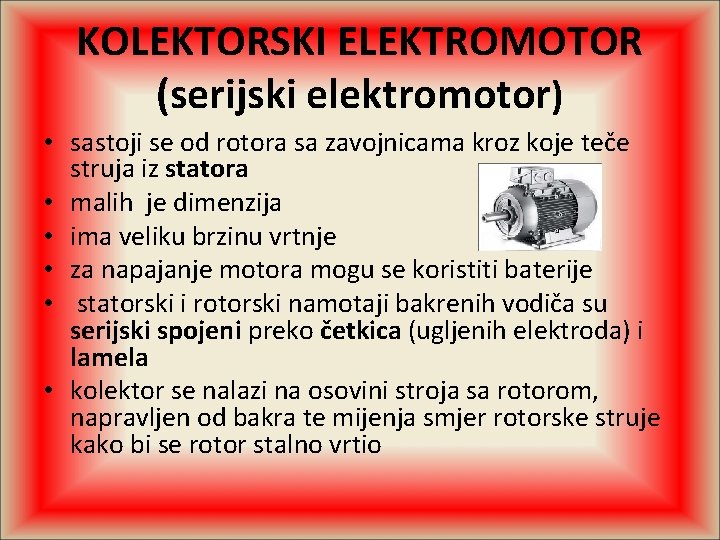 KOLEKTORSKI ELEKTROMOTOR (serijski elektromotor) • sastoji se od rotora sa zavojnicama kroz koje teče