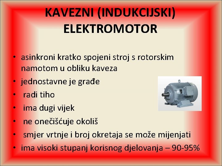 KAVEZNI (INDUKCIJSKI) ELEKTROMOTOR • asinkroni kratko spojeni stroj s rotorskim namotom u obliku kaveza