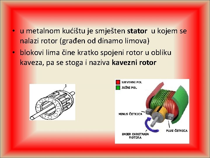  • u metalnom kućištu je smješten stator u kojem se nalazi rotor (građen