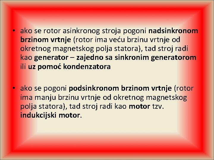  • ako se rotor asinkronog stroja pogoni nadsinkronom brzinom vrtnje (rotor ima veću