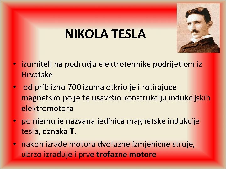 NIKOLA TESLA • izumitelj na području elektrotehnike podrijetlom iz Hrvatske • od približno 700