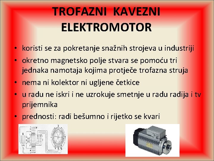 TROFAZNI KAVEZNI ELEKTROMOTOR • koristi se za pokretanje snažnih strojeva u industriji • okretno