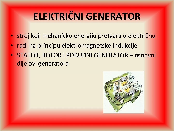 ELEKTRIČNI GENERATOR • stroj koji mehaničku energiju pretvara u električnu • radi na principu