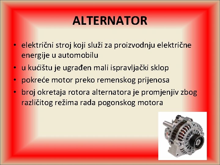 ALTERNATOR • električni stroj koji služi za proizvodnju električne energije u automobilu • u