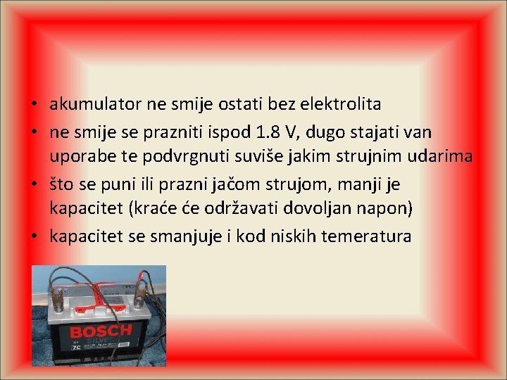  • akumulator ne smije ostati bez elektrolita • ne smije se prazniti ispod