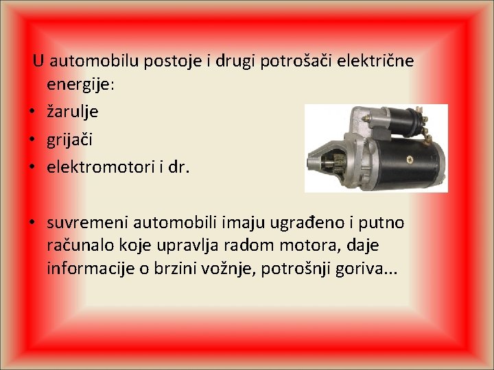  U automobilu postoje i drugi potrošači električne energije: • žarulje • grijači •