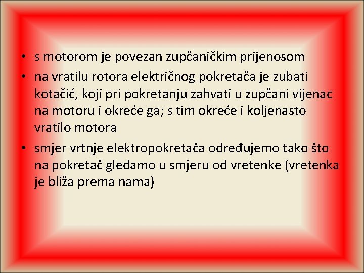  • s motorom je povezan zupčaničkim prijenosom • na vratilu rotora električnog pokretača