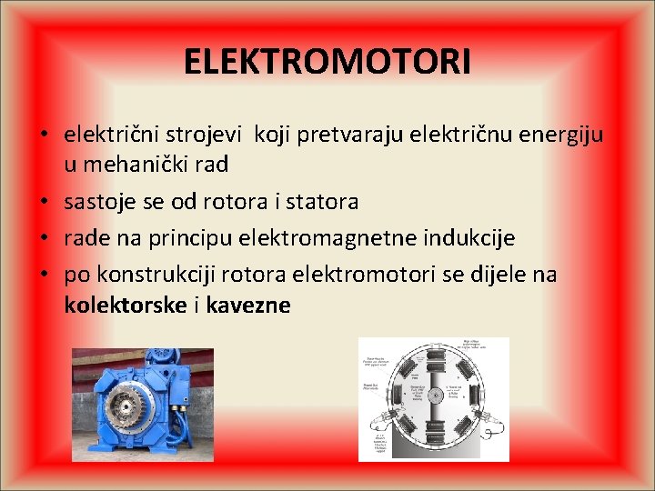 ELEKTROMOTORI • električni strojevi koji pretvaraju električnu energiju u mehanički rad • sastoje se
