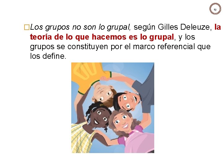 13 �Los grupos no son lo grupal, según Gilles Deleuze, la teoría de lo 13 �Los grupos no son lo grupal, según Gilles Deleuze, la teoría de lo