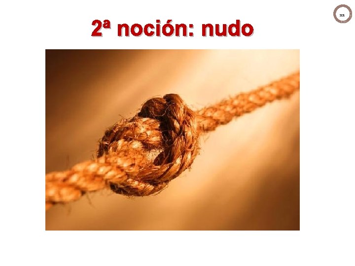 2ª noción: nudo 22 2ª noción: nudo 22