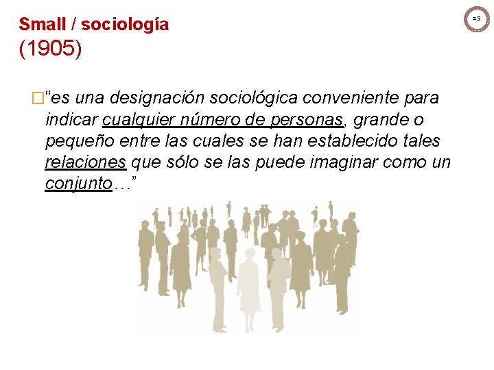 Small / sociología (1905) �“es una designación sociológica conveniente para indicar cualquier número de Small / sociología (1905) �“es una designación sociológica conveniente para indicar cualquier número de