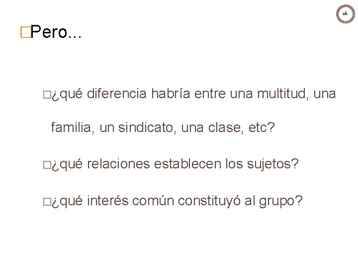 26 �Pero. . . �¿qué diferencia habría entre una multitud, una familia, un sindicato, 26 �Pero. . . �¿qué diferencia habría entre una multitud, una familia, un sindicato,