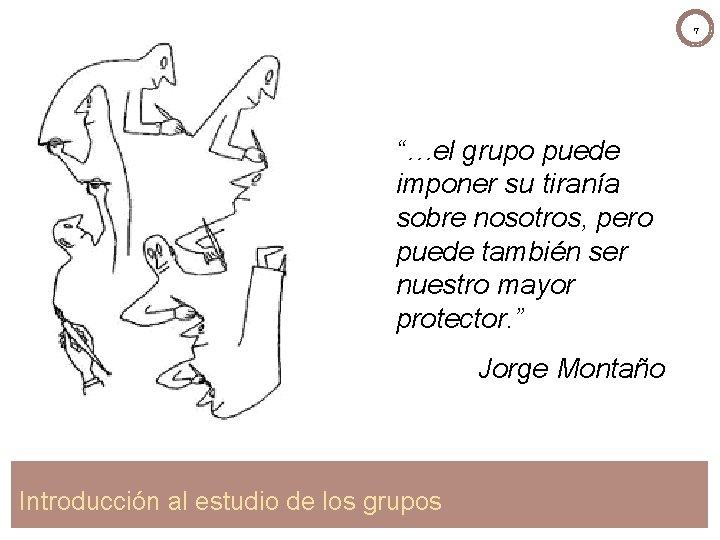 7 “…el grupo puede imponer su tiranía sobre nosotros, pero puede también ser nuestro 7 “…el grupo puede imponer su tiranía sobre nosotros, pero puede también ser nuestro