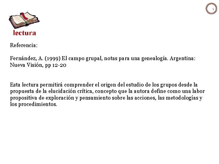 9 Referencia: Fernández, A. (1999) El campo grupal, notas para una genealogía. Argentina: Nueva 9 Referencia: Fernández, A. (1999) El campo grupal, notas para una genealogía. Argentina: Nueva