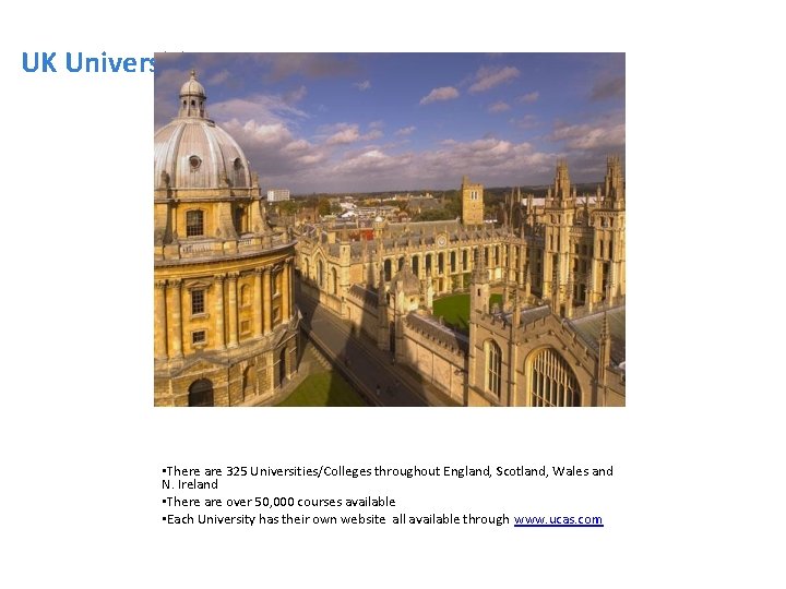 UK Universities • There are 325 Universities/Colleges throughout England, Scotland, Wales and N. Ireland