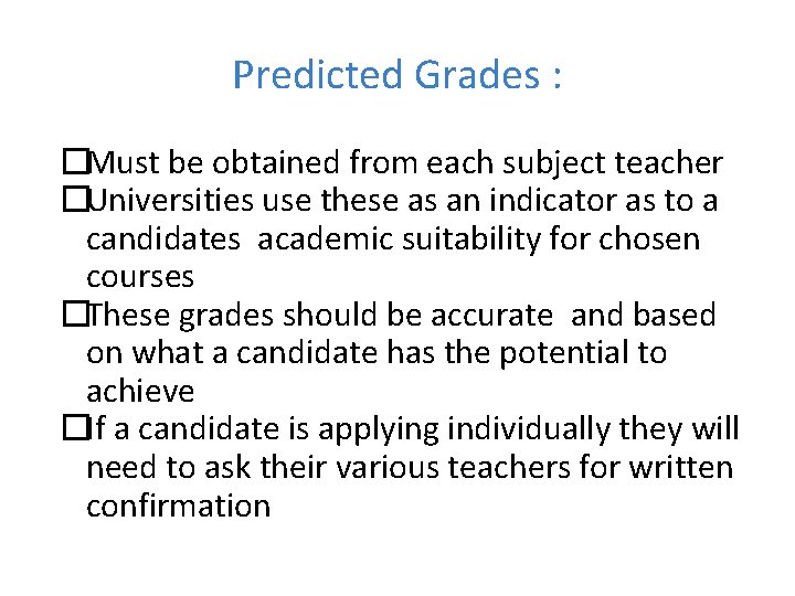 Predicted Grades : �Must be obtained from each subject teacher �Universities use these as