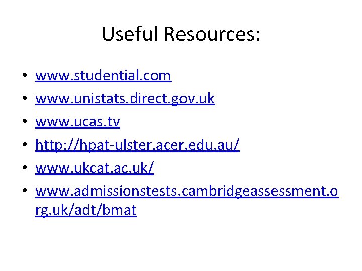 Useful Resources: • • • www. studential. com www. unistats. direct. gov. uk www.