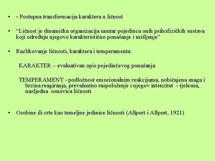  • - Postupna transformacija karaktera u ličnost • “Ličnost je dinamička organizacija unutar