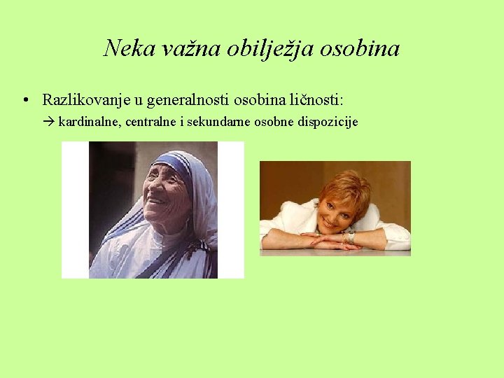 Neka važna obilježja osobina • Razlikovanje u generalnosti osobina ličnosti: kardinalne, centralne i sekundarne