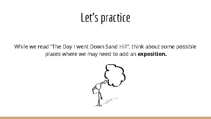 Let’s practice While we read “The Day I went Down Sand Hill”, think about