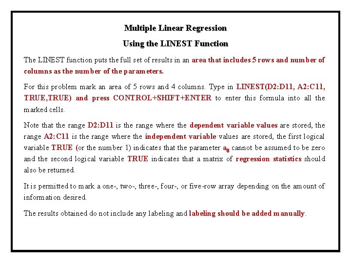 Multiple Linear Regression Using the LINEST Function The LINEST function puts the full set