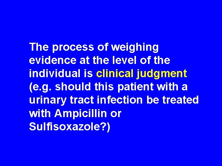 The process of weighing evidence at the level of the individual is clinical judgment