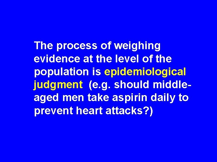 The process of weighing evidence at the level of the population is epidemiological judgment