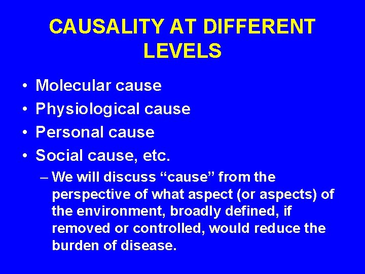 CAUSALITY AT DIFFERENT LEVELS • • Molecular cause Physiological cause Personal cause Social cause,