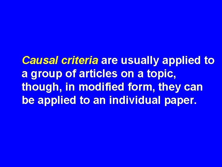 Causal criteria are usually applied to a group of articles on a topic, though,